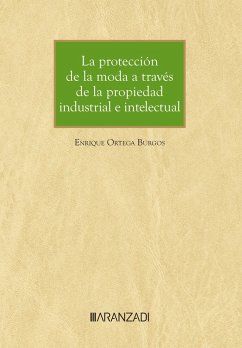 La protección de la moda a través de la propiedad industrial e intelectual (eBook, ePUB) - Ortega Burgos, Enrique