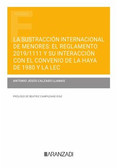 La sustracción internacional de menores: el Reglamento 2019/1111 y su interacción con el Convenio de La Haya de 1980 y la LEC (eBook, ePUB) - Calzado Llamas, Antonio J.