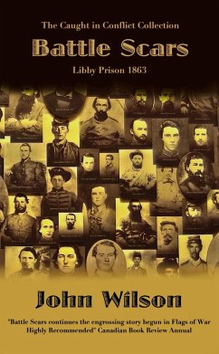 Battle Scars: Libby Prison 1863 (The Caught in Conflict Collection, #4) (eBook, ePUB) - Wilson, John