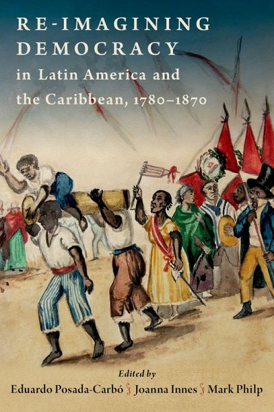 Re-imagining Democracy in Latin America and the Caribbean, 1780-1870 (eBook, PDF)