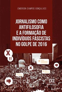 Cover Jornalismo como antifilosofia e a formação de indivíduos fascistas no golpe de 2016 (eBook, ePUB)