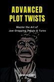 Advanced Plot Twists: Master The Art of Jaw-Dropping Twists & Turns (Creative Writing Tutorials, #12) (eBook, ePUB)