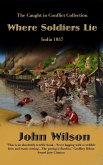 Where Soldiers Lie: India 1857 (The Caught in Conflict Collection, #2) (eBook, ePUB)