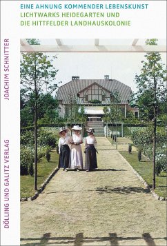 Eine Ahnung kommender Lebenskunst. Lichtwarks Heidegarten und die Hittfelder Landhauskolonie - Schnitter, Joachim