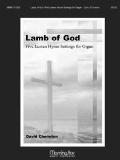 Lamb of God Five Lenten Hymn Settings - Cherwien, David M.