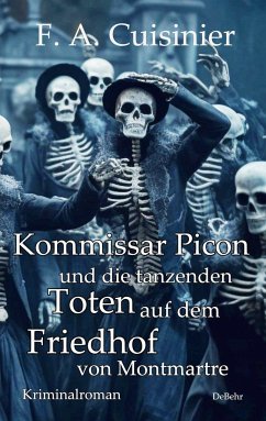 Kommissar Picon und die tanzenden Toten auf dem Friedhof vom Montmartre - Kriminalroman - Cuisinier, F. A.