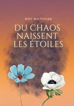 Du Chaos naissent les étoiles - Roy, Matthias