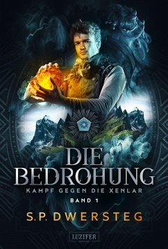 DIE BEDROHUNG (Kampf gegen die Xenlar - Band 1) - Dwersteg, S.P.