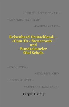 Krisenherd Deutschland, - 'Cum-Ex'-Steuerraub - und Bundeskanzler Olaf Scholz - Heidig, Jürgen