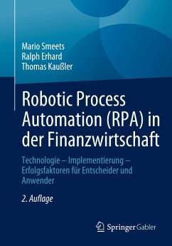 Robotic Process Automation (RPA) in der Finanzwirtschaft - Smeets, Mario;Erhard, Ralph;Kaußler, Thomas