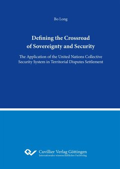 The Defining the Crossword of Sovereignty and Security.The Application of the United Nations Collective Security System in Territorial Disputes Settlement - Long, Bo