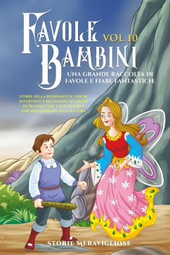 Favole per Bambini. Una grande raccolta di favole e fiabe fantastiche. (Vol.10) (eBook, ePUB) - Meravigliose, Storie