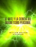 El arte y la ciencia del magnetismo personal (traducido) (eBook, ePUB)