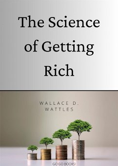 The Science of Getting Rich (Annotated) (eBook, ePUB) - D. Wattles, Wallace; Go Books!, Go