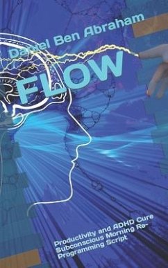 Flow: Productivity and ADHD Cure Subconscious Morning Re-Programming Script - Ben Abraham, Daniel
