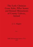 The Early Christian Cross Slabs, Pillar Stones and Related Monuments of County Galway, Ireland, Part i