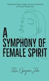 A Symphony of Female Spirit: Celebrating the Beauty, Strength, and Soul of Womanhood (Girl Child) Through Poetry