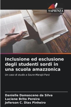 Inclusione ed esclusione degli studenti sordi in una scuola amazzonica - Damasceno da Silva, Danielle;Brito Pereira, Luciene;Dias Pinheiro, Jeferson C.