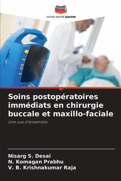 Soins postopératoires immédiats en chirurgie buccale et maxillo-faciale - DESAI, NISARG S.;PRABHU, N. KOMAGAN;Krishnakumar Raja, V. B.