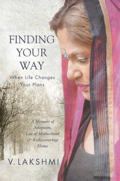 Finding Your Way When Life Changes Your Plans: A Memoir of Adoption, Loss of Motherhood and Remembering Home - Lakshmi, V.