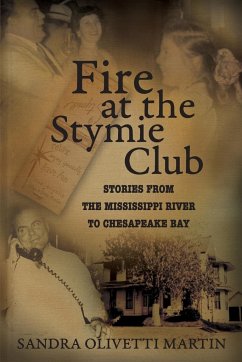 Fire at the Stymie Club-Stories from the Mississippi to Chesapeake Country - Martin, Sandra Olivetti