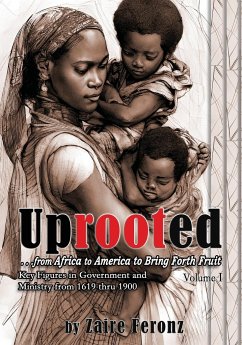 UPROOTED... From Africa to America to Bring Forth Fruit ...In Government and Ministry - Volume I - Feronz, Zaire