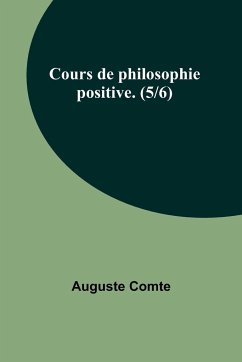 Cours de philosophie positive. (5/6) - Comte, Auguste