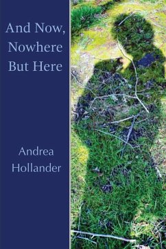 And Now, Nowhere But Here - Hollander, Andrea