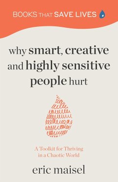 Why Smart, Creative and Highly Sensitive People Hurt - Maisel, Eric