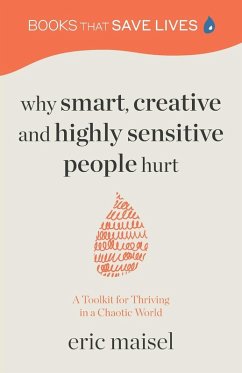 Why Smart, Creative and Highly Sensitive People Hurt - Maisel, Eric