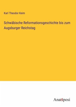 Schwäbische Reformationsgeschichte bis zum Augsburger Reichstag - Keim, Karl Theodor