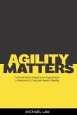 Agility Matters: A Novel about Adapting an Organisation to Respond to Customer Needs Flexibility