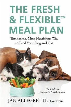 The Fresh & Flexible Meal Plan: The Easiest, Most Nutritious Way to Feed Your Dog and Cat - Allegretti, Jan
