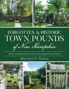 Forgotten & Historic Town Pounds of New Hampshire - Thomas, Matthew E.