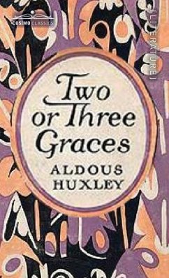 Two or Three Graces - Huxley, Aldous