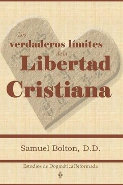 Los Verdaderos Límites de la Libertad Cristiana - Bolton DD, Samuel