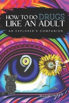 How to Do Drugs Like an Adult: An Explorer's Companion - Grey, Maximus