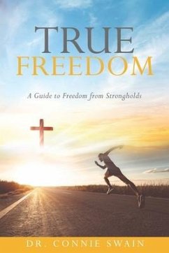 True Freedom: A Guide to Freedom from Strongholds - Swain, Connie