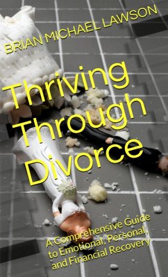 Cover Thriving through Divorce: A Comprehensive Guide to Emotional, Personal, and Financial Recovery (eBook, ePUB)