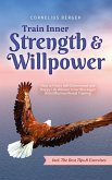 Train Inner Strength & Willpower: How to Find a Self-Determined and Happy Life Without Inner Blockages With Effective Mental Training - Incl. The Best Tips & Exercises (eBook, ePUB)