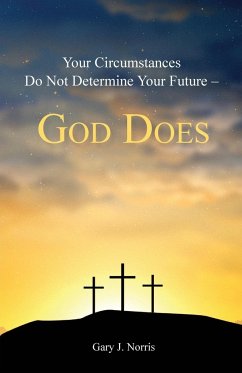 Your Circumstances Do Not Determine Your Future - God Does - Norris, Gary J.