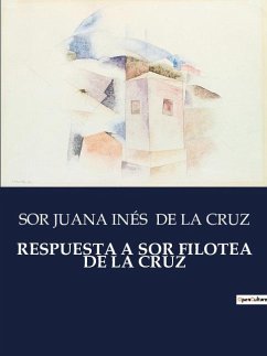 RESPUESTA A SOR FILOTEA DE LA CRUZ - de La Cruz, Sor Juana Inés