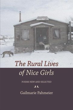 The Rural Lives of Nice Girls: Poems New and Selected - Pahmeier, Gailmarie