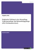 Praktische Prüfung in der Altenpflege. Teilkörperpflege und Behandlungspflege (PEG-Verbandswechsel)