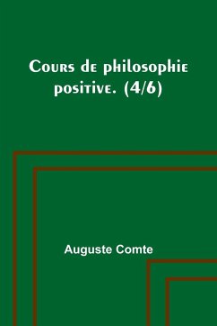 Cours de philosophie positive. (4/6) - Comte, Auguste