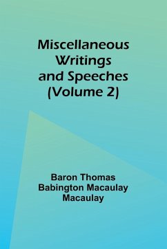 Miscellaneous Writings and Speeches (Volume 2) - Macaulay, Baron Thomas