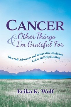 Cancer and Other Things I'm Grateful For - Wolf, Erika K.