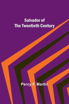 Salvador of the Twentieth Century - Martin, Percy F.