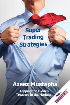 Super Trading Strategies: Tapping the Hidden Treasure in the Markets - Mustapha, Azeez