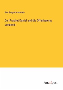 Der Prophet Daniel und die Offenbarung Johannis - Auberlen, Karl August